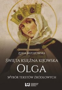 Święta księżna kijowska Olga. Wybór tekstów źródłowych - Zofia Brzozowska - ebook