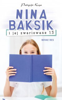 Nina Baksik i jej zwariowane 13 - Patrycja Koza - ebook