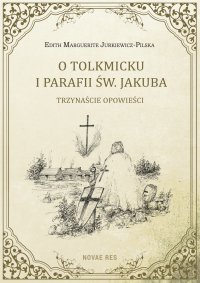 O Tolkmicku i parafii św. Jakuba - trzynaście opowieści - Edith Marguerite Jurkiewicz-Pilska - ebook