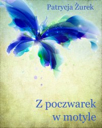Z poczwarek w motyle - Patrycja Żurek - ebook