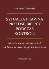Sytuacja prawna przedsiębiorcy podczas kontroli - Sławomir Turkowski - ebook