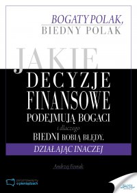 Jakie decyzje finansowe podejmują bogaci i dlaczego biedni robią błędy, działając inaczej - Andrzej Fesnak - ebook