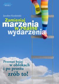 Zamieniaj marzenia w realne wydarzenia - Jarosław Kordziński - ebook