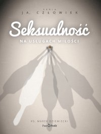 Seksualność. Na usługach miłości - ks. Marek Dziewiecki - audiobook