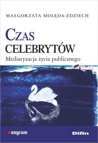 Czas celebrytów. Mediatyzacja życia publicznego - Małgorzata Molęda-Zdziech - ebook