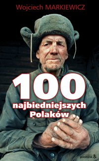100 najbiedniejszych Polaków - Wojciech Markiewicz - ebook