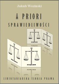 A priori sprawiedliwości. Libertariańska teoria prawa - Jakub Wozinski - ebook