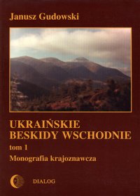 Ukraińskie Beskidy Wschodnie Tom I. Przewodnik - monografia krajoznawcza - Janusz Gudowski - ebook