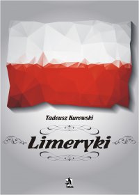 Limeryki o Polsce – od damskich poprzez frywolne – do sprośnych nie plugawe - Tadeusz Kurowski - ebook