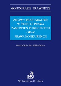 Zmowy przetargowe w świetle zamówień publicznych oraz prawa konkurencji - Małgorzata Sieradzka - ebook