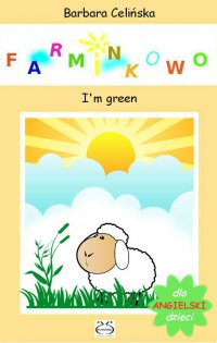 Angielski dla dzieci. Farminkowo. I'm green - Barbara Celińska - ebook