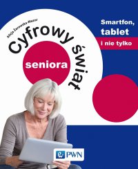 Cyfrowy świat seniora. Smartfon, tablet i nie tylko - Alicja Żarowska-Mazur - ebook