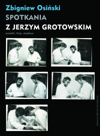 Spotkania z Jerzym Grotowskim. Notatki, listy, studium - Zbigniew Osiński - ebook