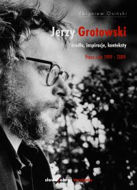 Jerzy Grotowski. Tom 2: Źródła, inspiracje, konteksty. Prace z lat 1999–2009 - Zbigniew Osiński - ebook