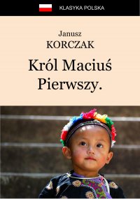 Król Maciuś Pierwszy. Król Maciuś na wyspie bezludnej - Janusz Korczak - ebook