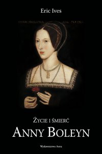 Życie i śmierć Anny Boleyn - Eric Ives - ebook