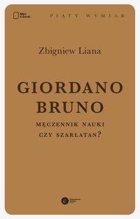 Giordano Bruno. Męczennik nauki czy szarlatan? - Zbigniew Liana - ebook