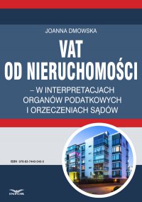 VAT od nieruchomości w interpretacjach organów podatkowych i orzeczeniach sądów - Joanna Dmowska - ebook