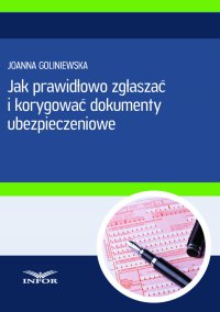 Jak prawidłowo zgłaszać i korygować dokumenty ubezpieczeniowe - Joanna Goliniewska - ebook