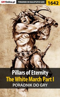 Pillars of Eternity: The White March Part I - poradnik do gry - Patryk "Tyon" Greniuk - ebook