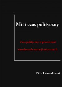 Mit i czas polityczny. Czas polityczny w przestrzeni narodowych narracji mitycznych - Piotr Lewandowski - ebook