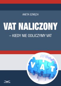 VAT naliczony - kiedy nie odliczamy VAT - Aneta Szwęch - ebook