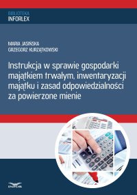 Instrukcja w sprawie gospodarki majątkiem trwałym, inwentaryzacji majątku i zasad odpowiedzialności za powierzone mienie - Maria Jasińska - ebook