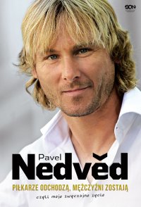 Pavel Nedved. Piłkarze odchodzą, mężczyźni zostają. Czyli moje zwyczajne życie - Pavel Nedved - ebook