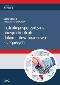 Instrukcja sporządzania, obiegu i kontroli dokumentów finansowo – księgowych - Maria Jasińska - ebook