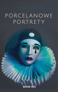 Porcelanowe portrety - Justyna Towarek - ebook