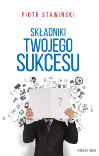Składniki Twojego Sukcesu - Piotr Stawiński - ebook