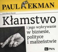 Kłamstwo i jego wykrywanie w biznesie, polityce i małżeństwie - Paul Ekman - audiobook