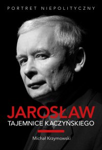 Jarosław. Tajemnice Kaczyńskiego - Michał Krzymowski - ebook