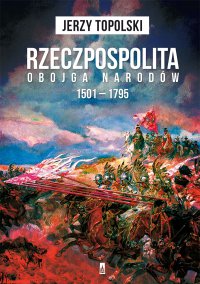 Rzeczpospolita Obojga Narodów - Jerzy Topolski - ebook