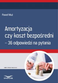 Amortyzacja czy koszt bezpośredni – 36 odpowiedzi na pytania - Paweł Muż - ebook