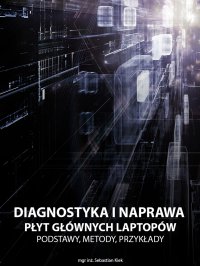 Diagnostyka i naprawa płyt głównych laptopów - Sebastian Kiek - ebook