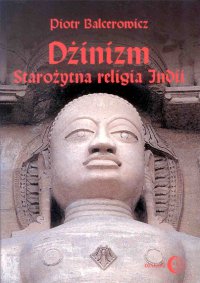 Dżinizm. Starożytna religia Indii - Piotr Balcerowicz - ebook