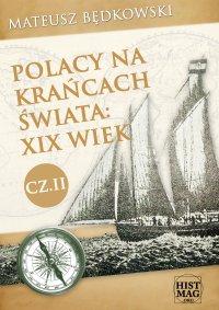 Polacy na krańcach świata: XIX wiek. Część II - Mateusz Będkowski - ebook