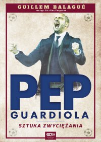 Pep Guardiola. Sztuka zwyciężania - Guillem Balagué - ebook