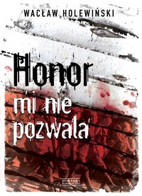 Honor mi nie pozwala - Wacław Holewiński - ebook