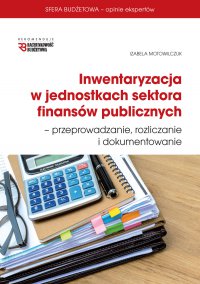 Inwentaryzacja w jednostkach sektora finansów publicznych-przeprowadzanie, rozliczanie i dokumentowanie - Izabela Motowilczuk - ebook