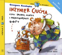Inżynier Ciućma, czyli śrubka, młotek i przemądrzałe roboty - Grzegorz Kasdepke - audiobook
