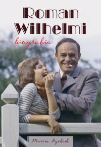 Roman Wilhelmi. Biografia - Marcin Rychcik - ebook