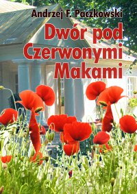 Dwór pod Czerwonymi Makami - Andrzej F. Paczkowski - ebook