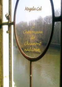 Z Chenonceau do Chaumont nad Loarą. Z cyklu Podróże z Barbarą - Magda Cel - ebook