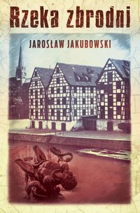 Rzeka zbrodni - Jarosław Jakubowski - ebook