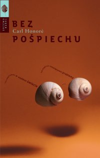 Bez pośpiechu. Jak mądrze rozwiązywać problemy i nie zwariować w szybkim świecie - Carl Honoré - ebook