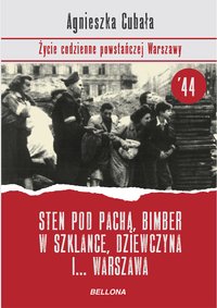 Sten pod pachą, bimber w szklance... Życie codzienne powstańczej Warszawy - Agnieszka Cubała - ebook
