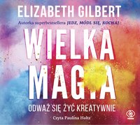 Wielka Magia - Elizabeth Gilbert - audiobook
