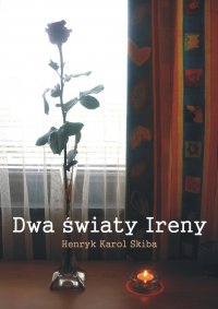 Dwa światy Ireny - Henryk Karol Skiba - ebook